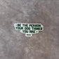 Be the Person Your Dog Thinks You Are Sticker