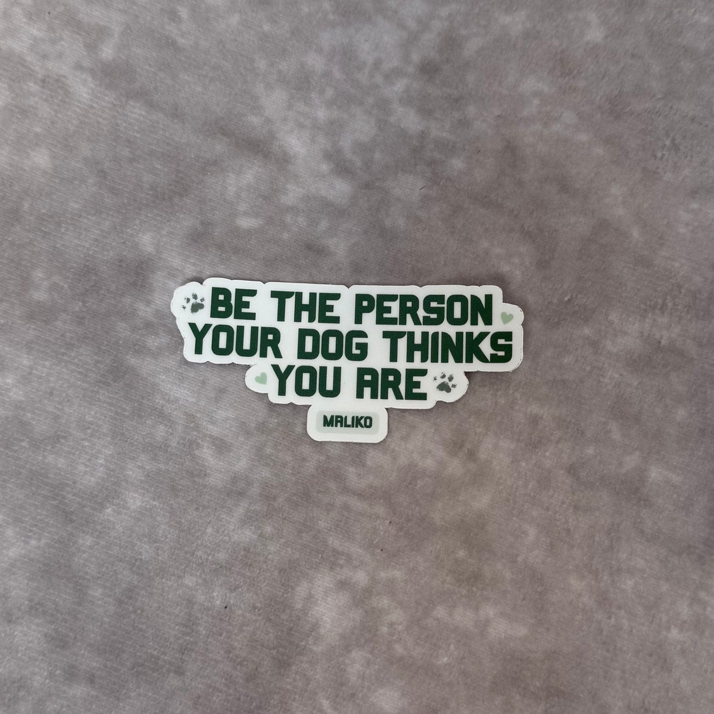 Be the Person Your Dog Thinks You Are Sticker