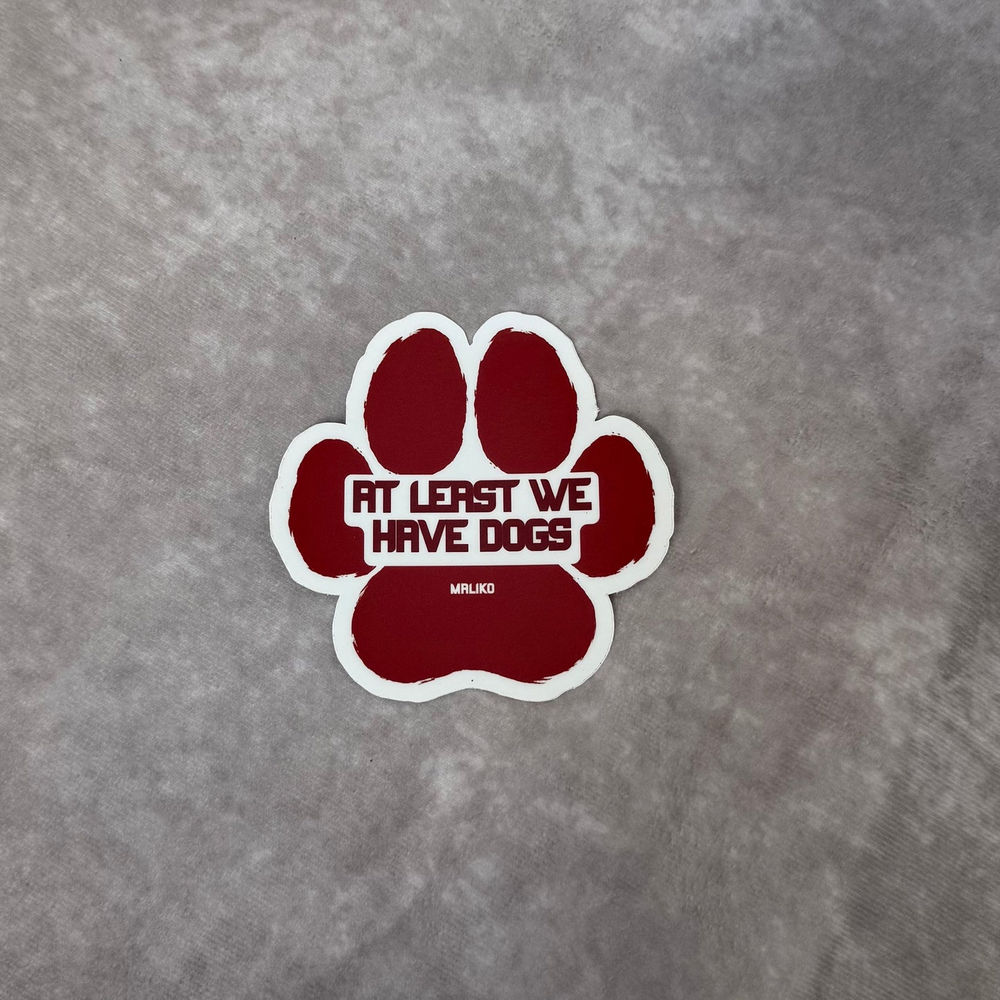 At Least We Have Dogs Sticker